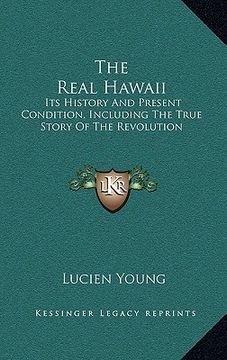 portada the real hawaii: its history and present condition, including the true story of the revolution (en Inglés)