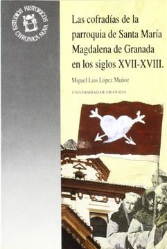 portada Las Cofradías de Parroquia Santa María Magdalena Granada s. Xvii Xviii (in Spanish)