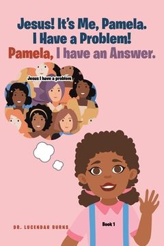 portada Jesus! It's me Pamela. I have a Problem! Pamela, I have an Answer.: Book 1 (in English)