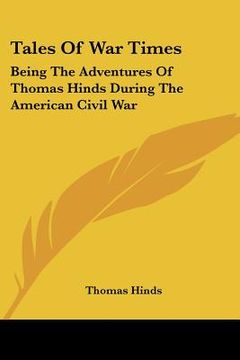 portada tales of war times: being the adventures of thomas hinds during the american civil war (in English)