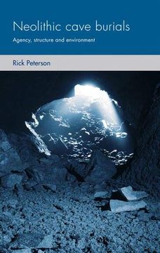 portada Neolithic Cave Burials: Agency, Structure and Environment (Social Archaeology and Material Worlds) (en Inglés)