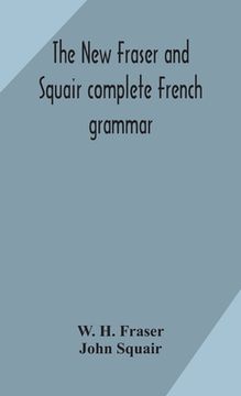portada The new Fraser and Squair complete French grammar (en Inglés)