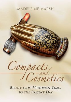 portada The Compacts and Cosmetics: Beauty from Victorian Times to the Present Day