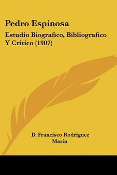 portada pedro espinosa: estudio biografico, bibliografico y critico (1907) (in English)