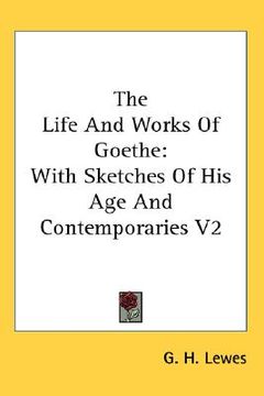 portada the life and works of goethe: with sketches of his age and contemporaries v2 (en Inglés)