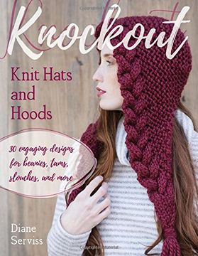 portada Knockout Knit Hats and Hoods: 30 Engaging Designs for Beanies, Tams, Slouches, and More 