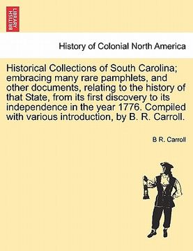 portada historical collections of south carolina; embracing many rare pamphlets, and other documents, relating to the history of that state, from its first di