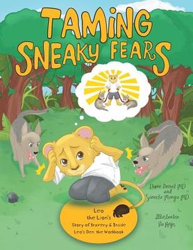 portada Taming Sneaky Fears: Leo the Lion'S Story of Bravery & Inside Leo'S Den: The Workbook (en Inglés)
