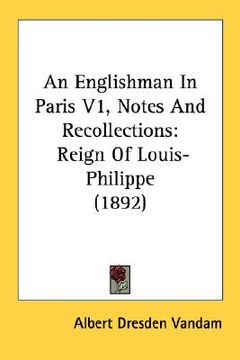 portada an englishman in paris v1, notes and recollections: reign of louis-philippe (1892) (in English)