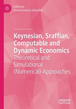 portada Keynesian, Sraffian, Computable and Dynamic Economics: Theoretical and Simulational (Numerical) Approaches (en Inglés)