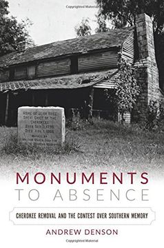 portada Monuments to Absence: Cherokee Removal and the Contest Over Southern Memory (en Inglés)