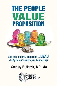 portada The People Value Proposition: See One, do One, Teach one. Lead, a Physician's Journey to Leadership (en Inglés)