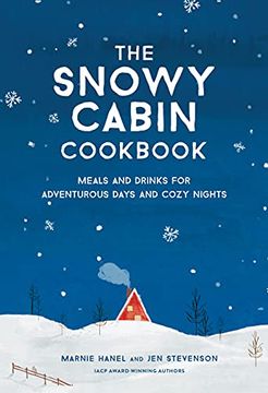 portada The Snowy Cabin Cookbook: Meals and Drinks for Adventurous Days and Cozy Nights (en Inglés)