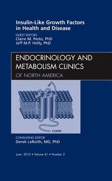 portada Insulin-Like Growth Factors in Health and Disease, an Issue of Endocrinology and Metabolism Clinics: Volume 41-2