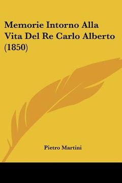 portada Memorie Intorno Alla Vita Del Re Carlo Alberto (1850) (en Italiano)