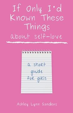 portada If Only I'd Known These Things about Self-Love: a short guide for girls (en Inglés)