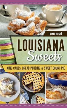 portada Louisiana Sweets: King Cakes, Bread Pudding & Sweet Dough Pie (in English)