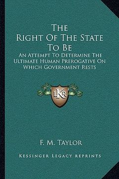 portada the right of the state to be: an attempt to determine the ultimate human prerogative on which government rests (in English)