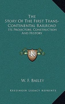 portada the story of the first trans-continental railroad: its projectors, construction and history (en Inglés)