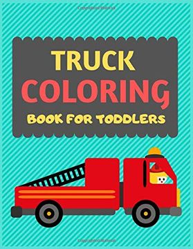 portada Truck Coloring Book for Toddlers: Cool Cars and Vehicles Trucks Coloring Book for Kids & Toddlers -Trucks and Cars for Preschooler-Coloring Book for. Fun Activity Book for Kids Ages 2-4 4-8 (en Inglés)