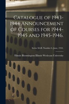 portada Catalogue of 1943-1944 Announcement of Courses for 1944-1945 and 1945-1946.; Series XLII. Number 6. June, 1944. (in English)