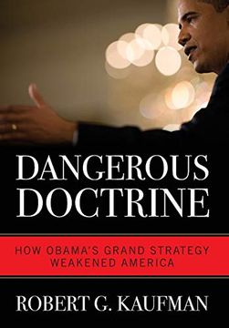 portada Dangerous Doctrine: How Obama's Grand Strategy Weakened America