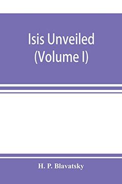 portada Isis Unveiled: A Master-Key to the Mysteries of Ancient and Modern Science and Theology (Volume i) Science (en Inglés)