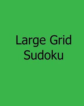 portada Large Grid Sudoku: Fun, Large Print Sudoku Puzzles (en Inglés)