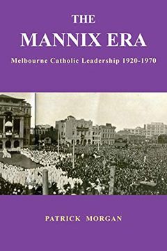 portada The Mannix Era: Melbourne Catholic Leadership 1920-1970 (en Inglés)
