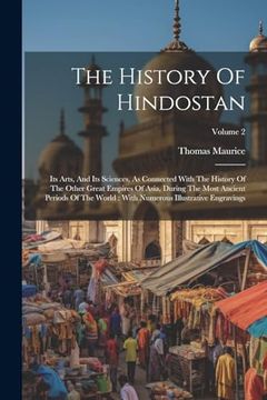 portada The History of Hindostan: Its Arts, and its Sciences, as Connected With the History of the Other Great Empires of Asia, During the Most Ancient. Numerous Illustrative Engravings; Volume 2 (in English)