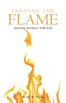 portada Fanning the Flame: Igniting Intimacy with God
