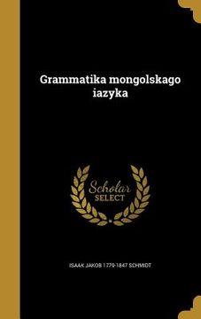 portada Grammatika mongolʹskago i︠a︡zyka (en Ruso)