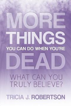portada More Things you Can do When You're Dead: What Can You Truly Believe? 