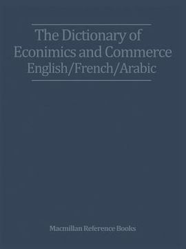 portada The Dictionary of Economics and Commerce English/French/Arabic (en Inglés)