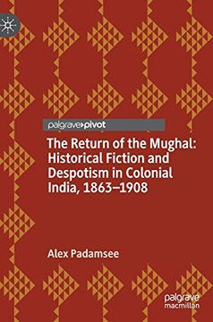 portada The Return of the Mughal: Historical Fiction and Despotism in Colonial India, 1863-1908 (in English)