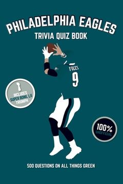 portada Philadelphia Eagles Trivia Quiz Book: 500 Questions On All Things Green (en Inglés)
