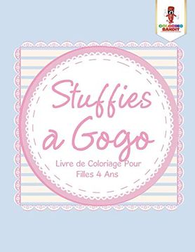portada Stuffies a Gogo: Livre de Coloriage Pour Filles 4 ans (en Francés)