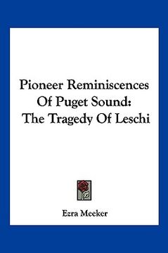 portada pioneer reminiscences of puget sound: the tragedy of leschi (en Inglés)