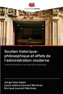 portada Soutien historique-philosophique et effets de l'administration moderne (en Francés)