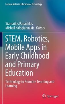 portada Stem, Robotics, Mobile Apps in Early Childhood and Primary Education: Technology to Promote Teaching and Learning (in English)