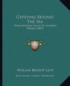 portada gypsying beyond the sea: from english fields to salerno shores (1893) (en Inglés)