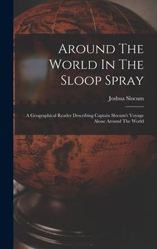 portada Around The World In The Sloop Spray: A Geographical Reader Describing Captain Slocum's Voyage Alone Around The World (en Inglés)