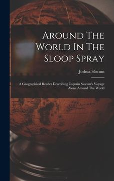 portada Around The World In The Sloop Spray: A Geographical Reader Describing Captain Slocum's Voyage Alone Around The World