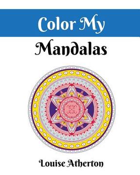 portada Color My Mandalas: A Coloring Book for Adults (en Inglés)
