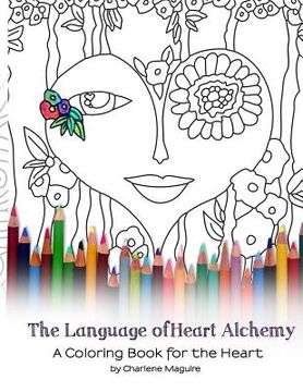 portada The Language of Heart Alchemy Coloring Book: A Coloring Book for the Heart (in English)