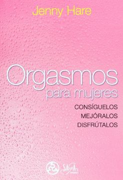 portada Orgasmos Para Mujeres Consiguelos Mejoralos Disfrutalos (in Spanish)