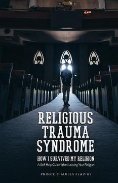 portada Religious Trauma Syndrome: How I Survived My Religion: A Self Help Guide When Leaving Your Religion (in English)