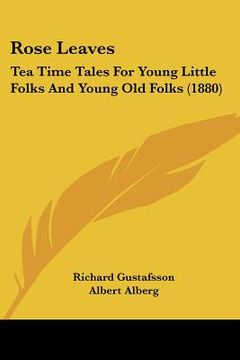 portada rose leaves: tea time tales for young little folks and young old folks (1880) (in English)