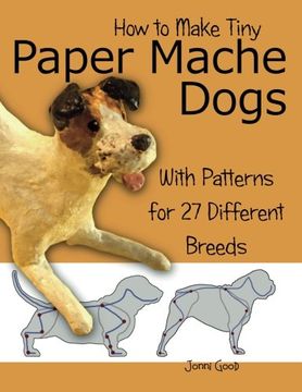 portada How to Make Tiny Paper Mache Dogs: With Patterns for 27 Different Breeds 