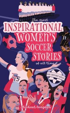 portada The Most Inspirational Women's Soccer Stories Of All Time: For Teenage Girls! (en Inglés)